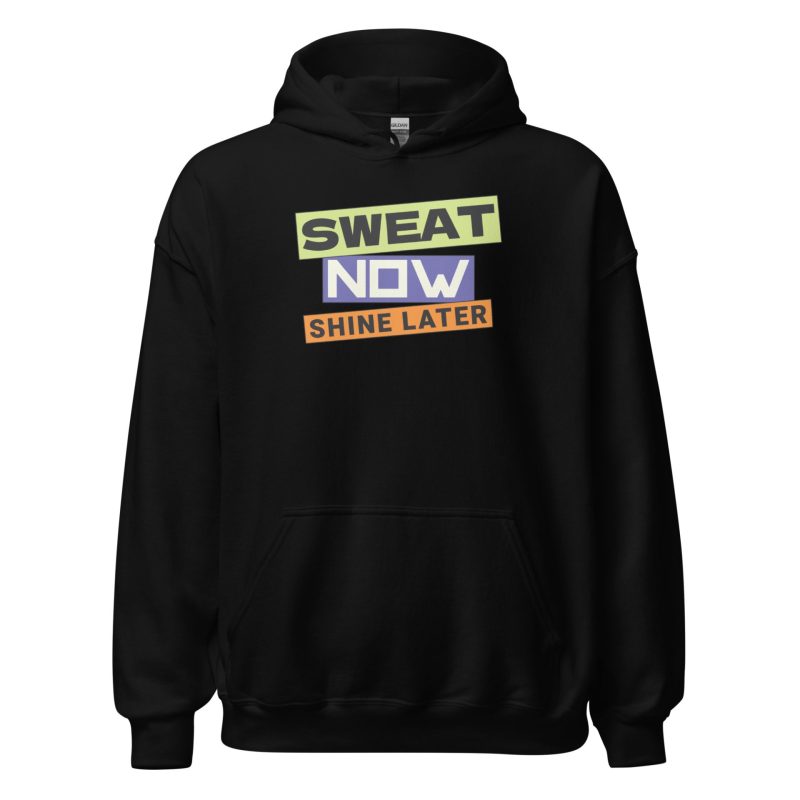 Sweat Now Shine Later Unisex Hoodie