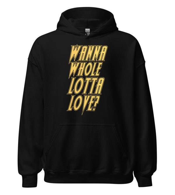 Wanna Whole Lotta Love? Unisex Hoodie