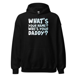 What's Your Name? Who's Your Daddy? Unisex Hoodie