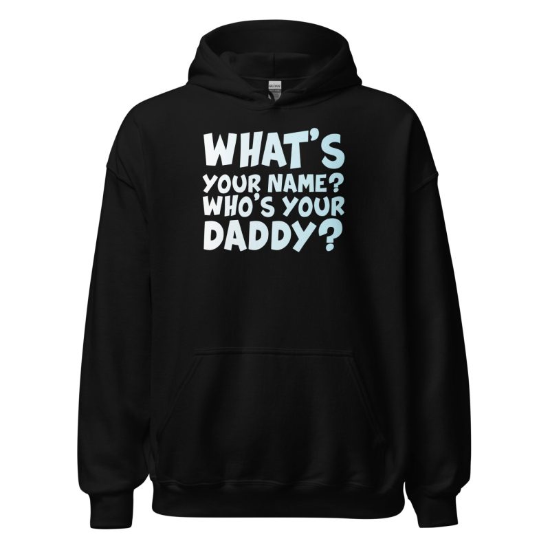 What's Your Name? Who's Your Daddy? Unisex Hoodie
