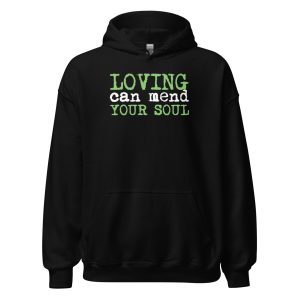 Loving Can Mend Your Soul Unisex Hoodie