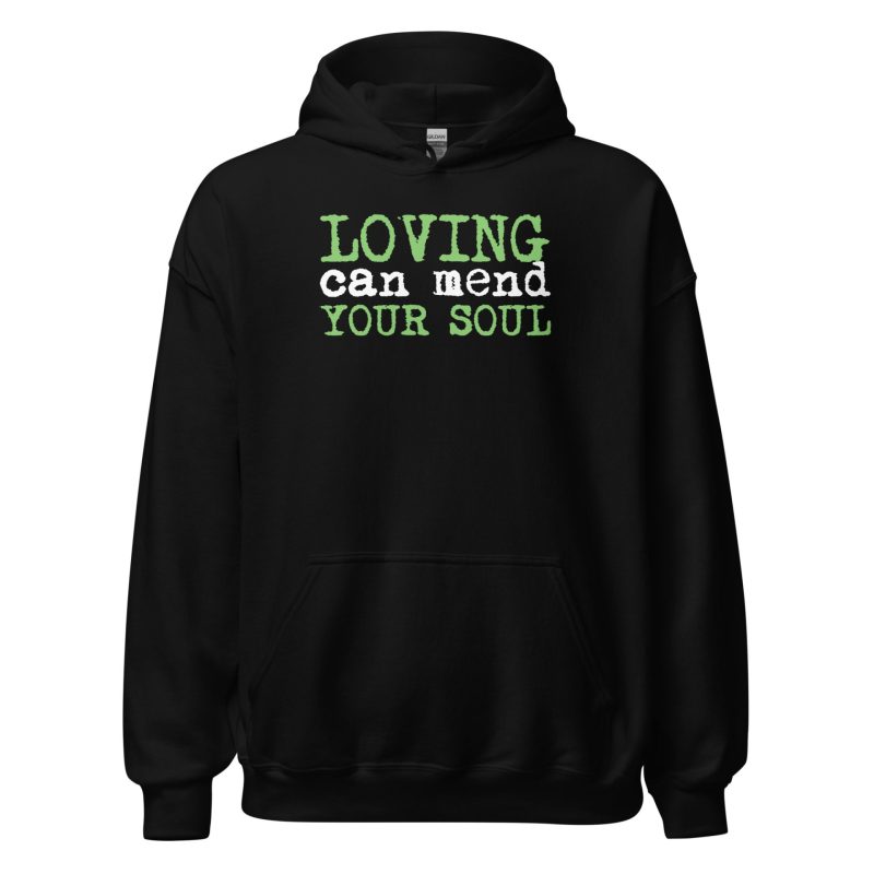 Loving Can Mend Your Soul Unisex Hoodie