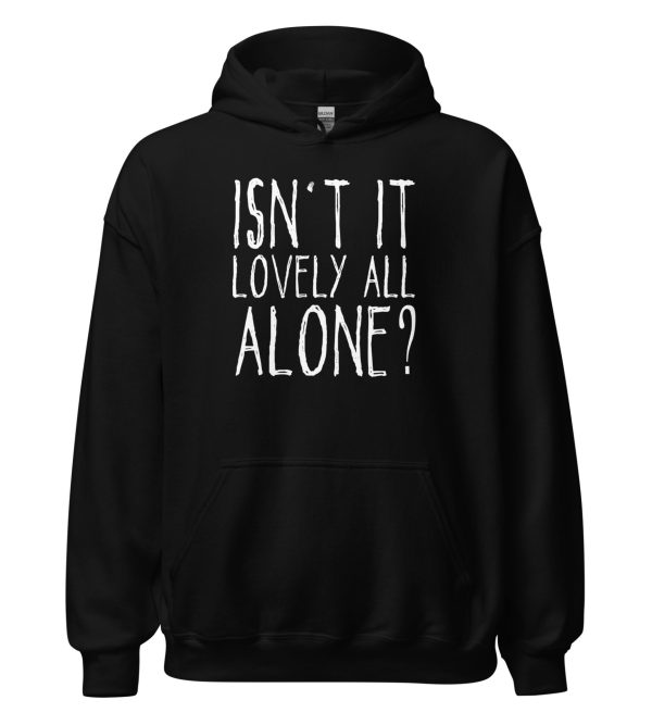 Isn't It Lovely All Alone? Unisex Hoodie