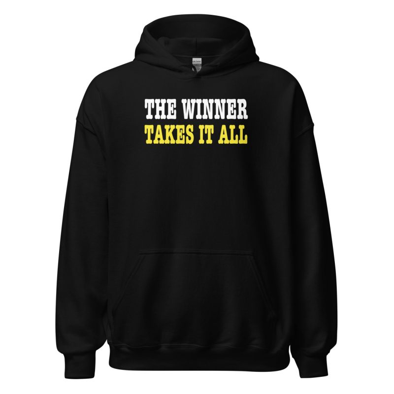 The Winner Takes It All Unisex Hoodie