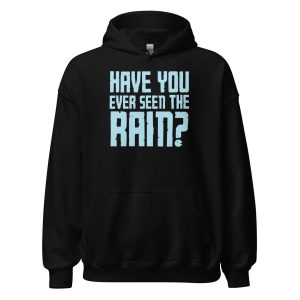 Have You Ever Seen the Rain? Unisex Hoodie