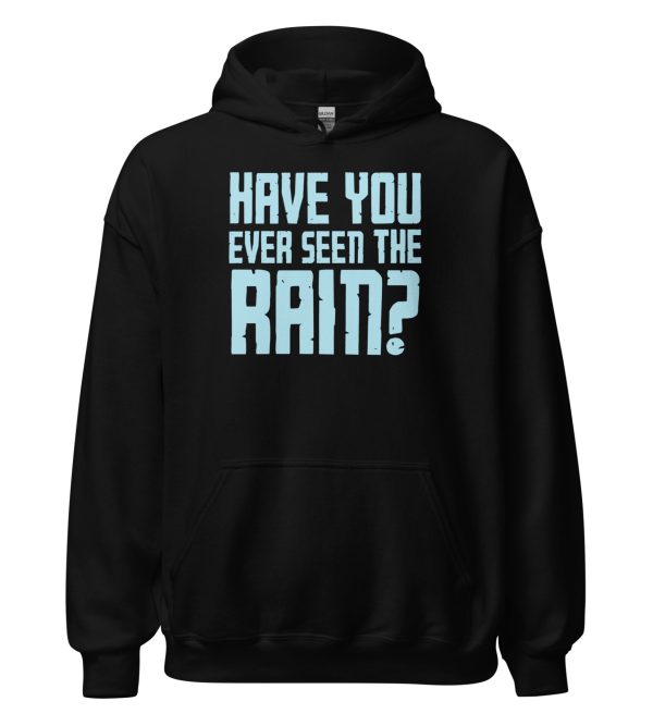 Have You Ever Seen the Rain? Unisex Hoodie