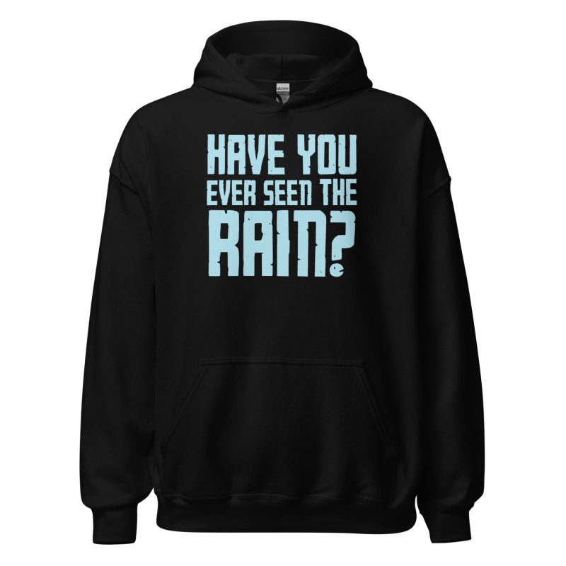 Have You Ever Seen the Rain? Unisex Hoodie