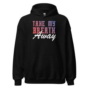 Take My Breath Away Unisex Hoodie