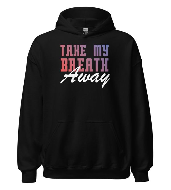 Take My Breath Away Unisex Hoodie