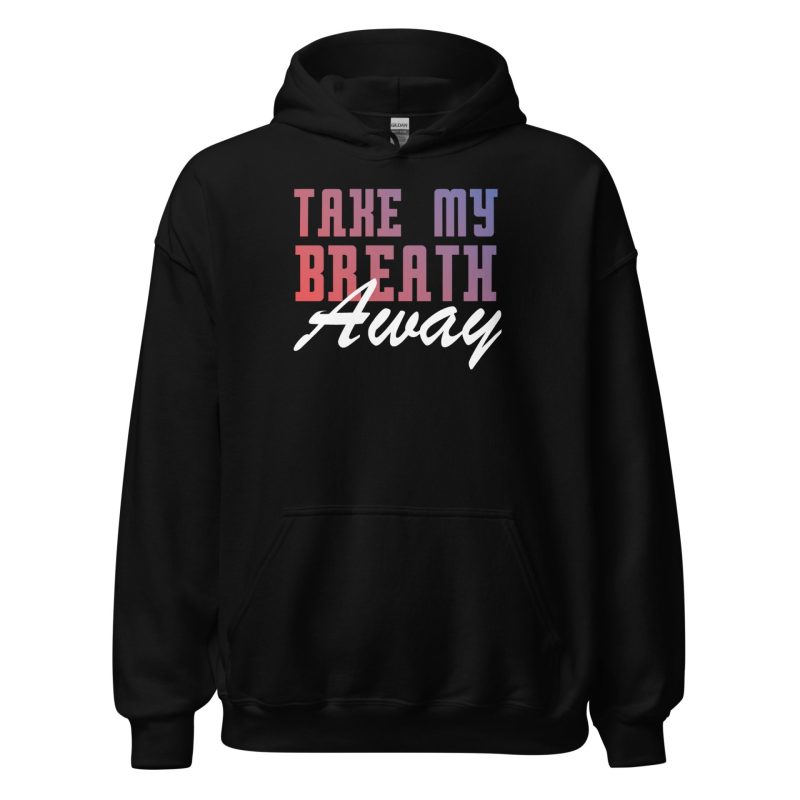 Take My Breath Away Unisex Hoodie