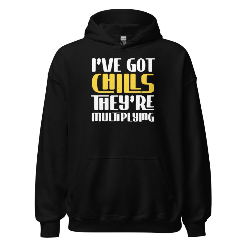 I've Got Chills They're Multiplying Unisex Hoodie