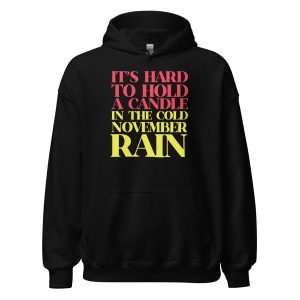 It’s Hard To Hold A Candle In The Cold November Rain Unisex Hoodie