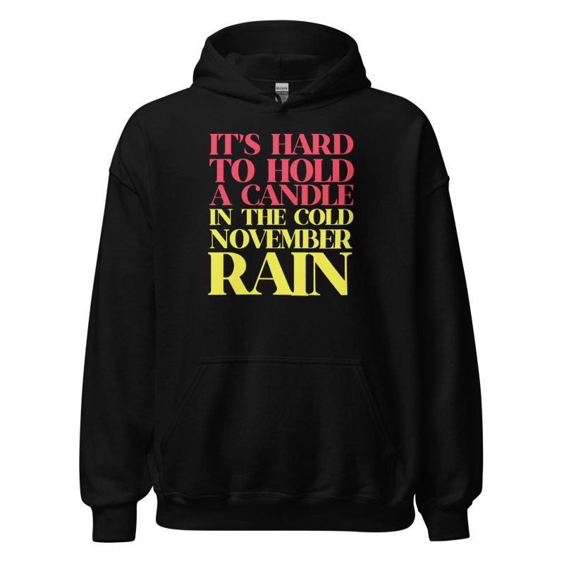 It’s Hard To Hold A Candle In The Cold November Rain Unisex Hoodie