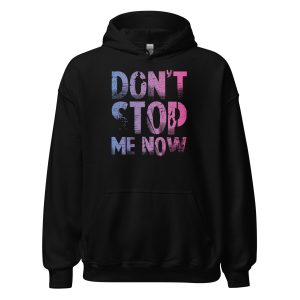 Don't Stop Me Now Unisex Hoodie