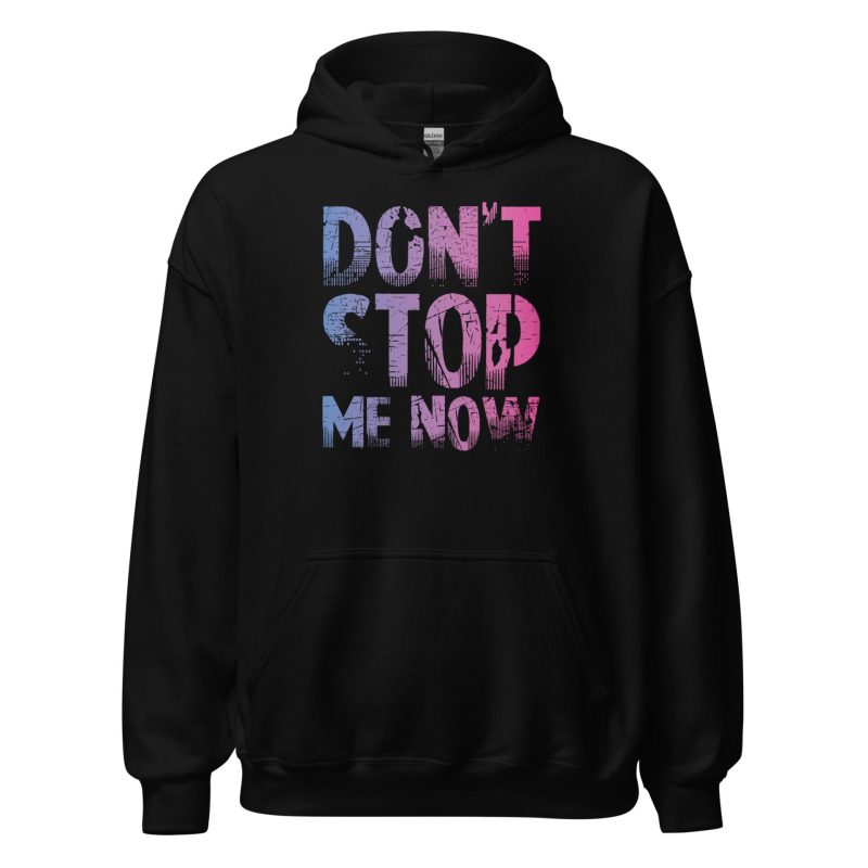 Don't Stop Me Now Unisex Hoodie