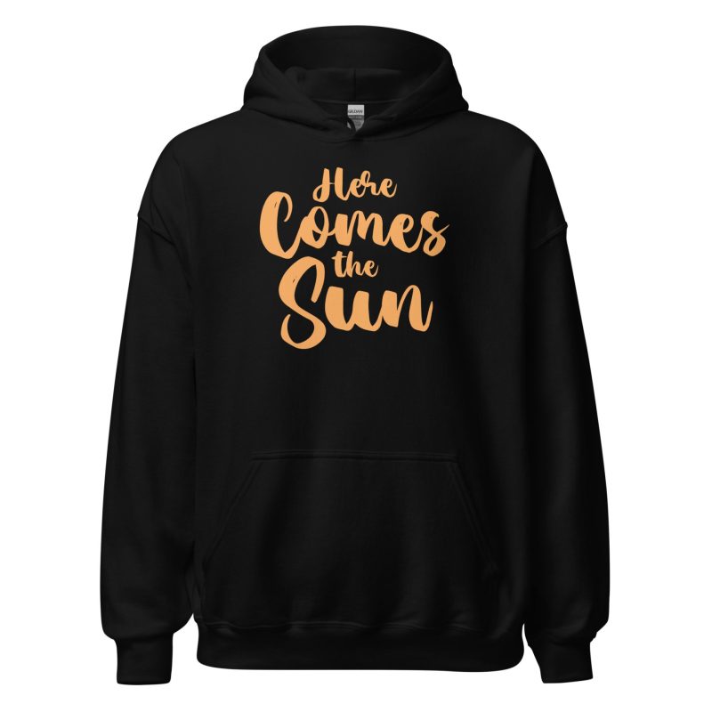 Here Comes the Sun Unisex Hoodie