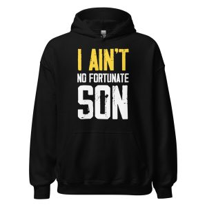 I Ain't No Fortunate Son Unisex Hoodie