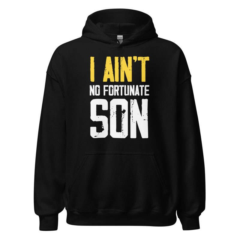 I Ain't No Fortunate Son Unisex Hoodie