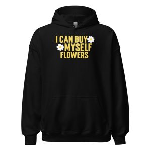 I Can Buy Myself Flowers Unisex Hoodie