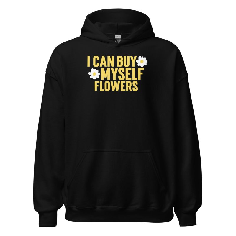 I Can Buy Myself Flowers Unisex Hoodie