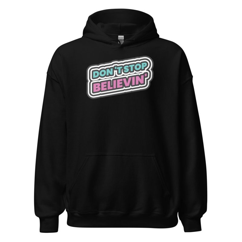 Don't Stop Believin' Unisex Hoodie