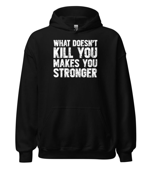 What Doesn't Kill You Makes You Stronger Unisex Hoodie