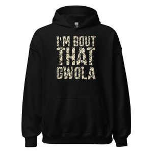 I'm bout that Gwola Unisex Hoodie