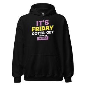It's Friday Gotta Get Down On Friday Unisex Hoodie