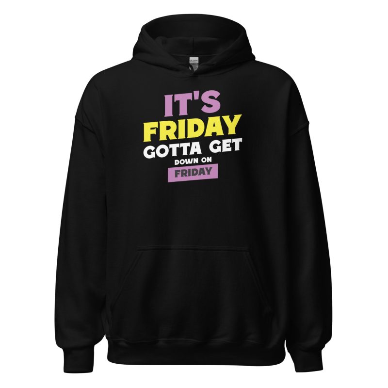 It's Friday Gotta Get Down On Friday Unisex Hoodie
