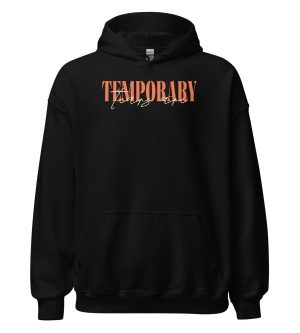 The Tears Are Temporary Unisex Hoodie