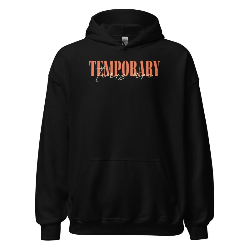 The Tears Are Temporary Unisex Hoodie