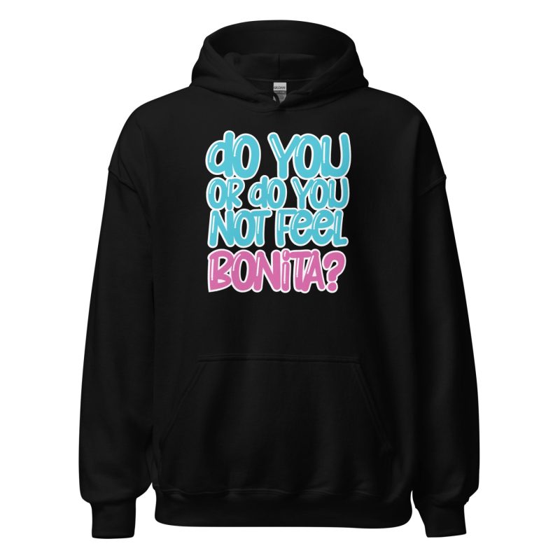 Do You or Do You Not Feel Bonita? Unisex Hoodie