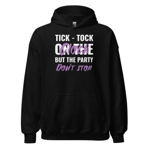 Tick-tock On The Clock But The Party Don't Stop Unisex Hoodie