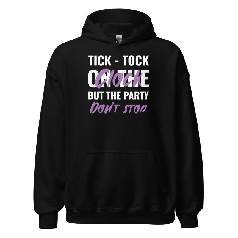Tick-tock On The Clock But The Party Don't Stop Unisex Hoodie