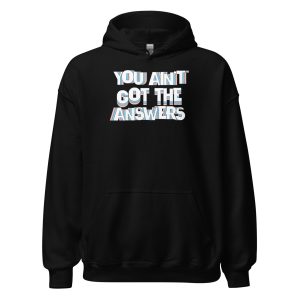 You Ain't Got the Answers Unisex Hoodie