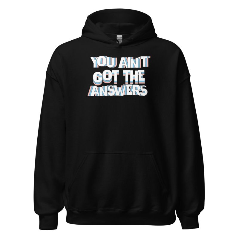 You Ain't Got the Answers Unisex Hoodie