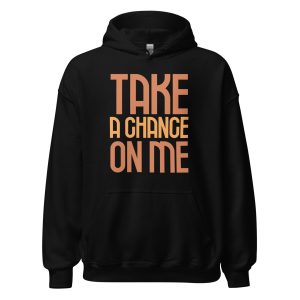 Take a Chance On Me Unisex Hoodie