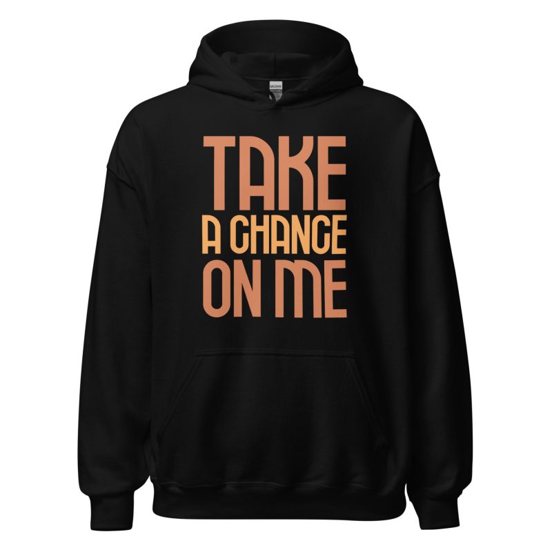 Take a Chance On Me Unisex Hoodie
