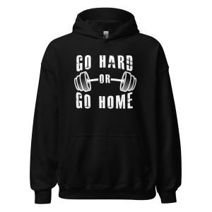 Go Hard or Go Home Unisex Hoodie