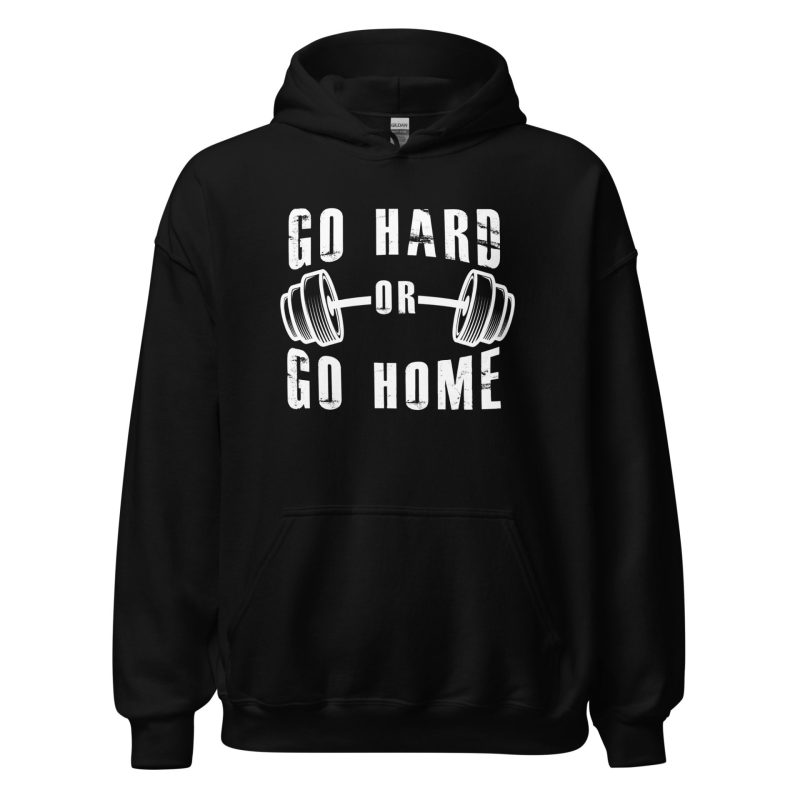 Go Hard or Go Home Unisex Hoodie