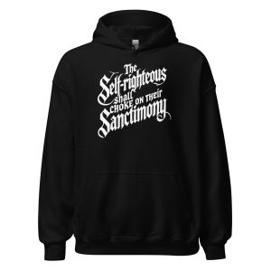 The Self-Righteous Shall Choke on Their Sanctimony Unisex Hoodie