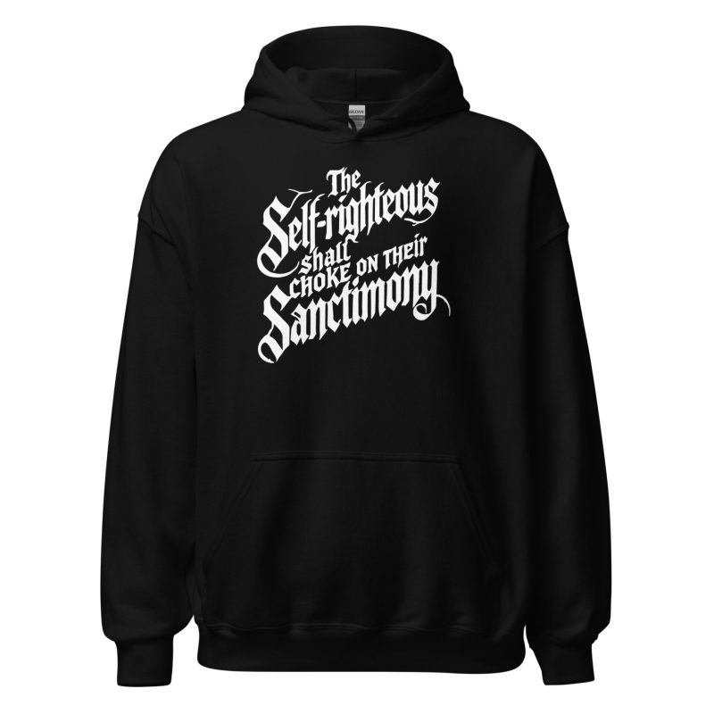 The Self-Righteous Shall Choke on Their Sanctimony Unisex Hoodie