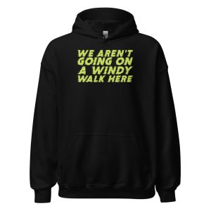 We Aren't Going on a Windy Walk Here Unisex Hoodie