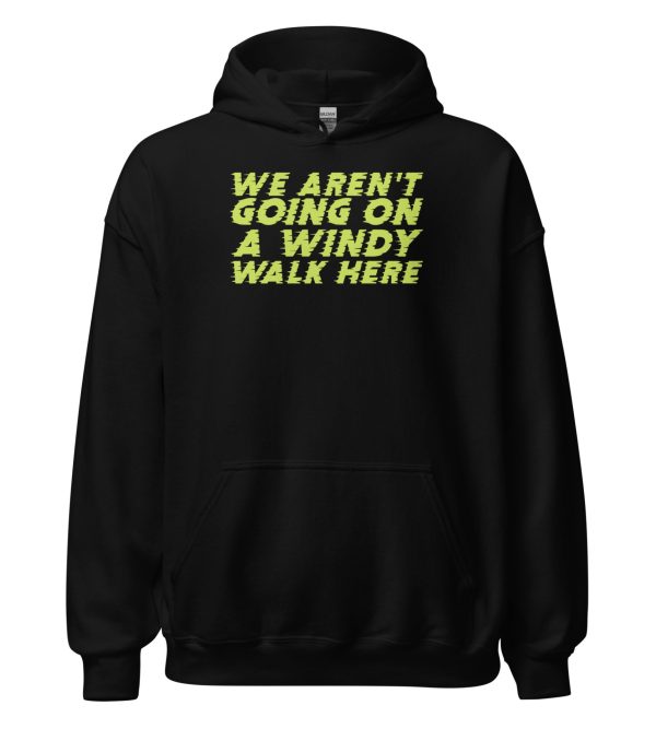 We Aren't Going on a Windy Walk Here Unisex Hoodie