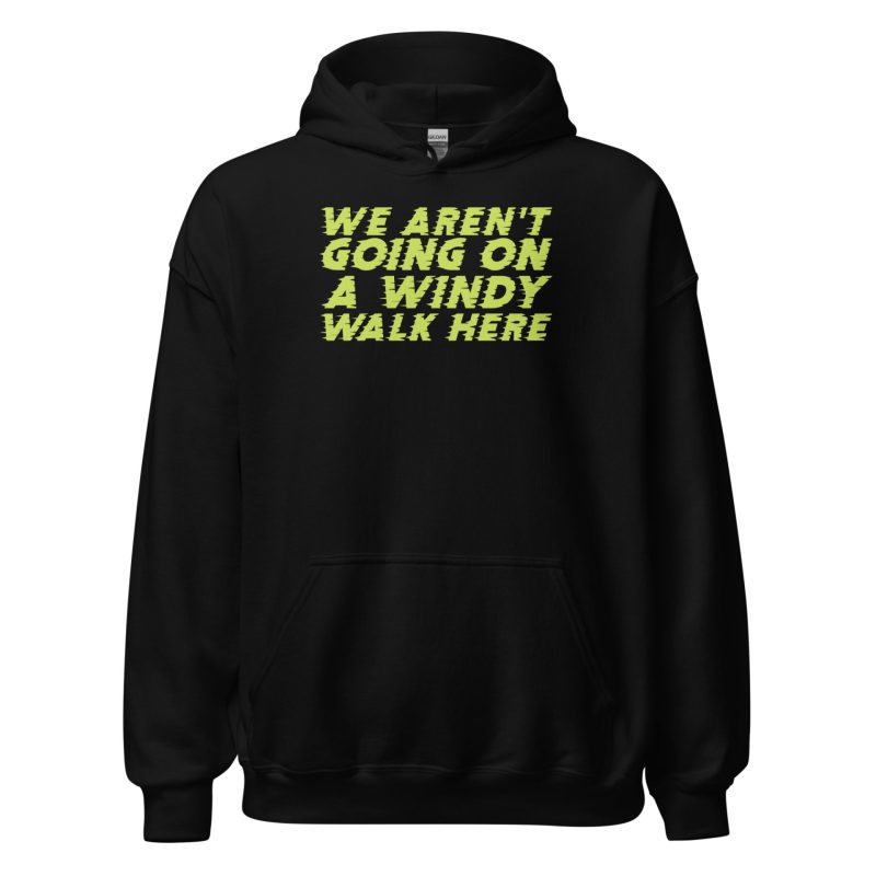 We Aren't Going on a Windy Walk Here Unisex Hoodie