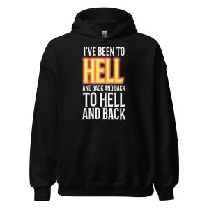 I've Been to Hell and Back and Back to Hell and Back Unisex Hoodie