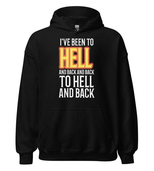 I've Been to Hell and Back and Back to Hell and Back Unisex Hoodie
