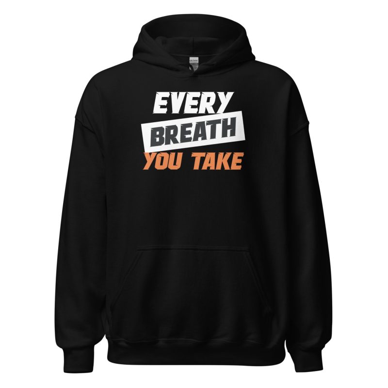 Every Breath You Take Unisex Hoodie