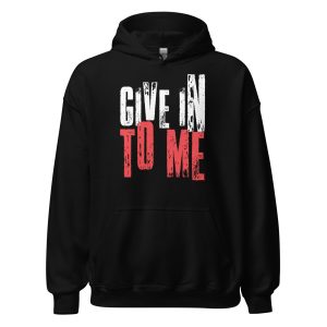 Give in to Me Unisex Hoodie