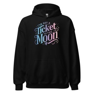 I've Got A Ticket To The Moon Unisex Hoodie